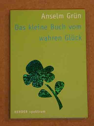 Anselm Grün : Das kleine Buch vom wahren Glück * 14. Auflage